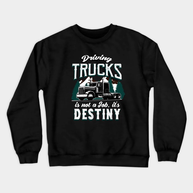 Truck Driver driving Trucks is Destiny Crewneck Sweatshirt by Foxxy Merch